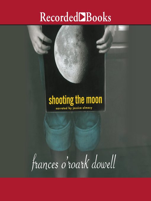 Title details for Shooting the Moon by Frances O'Roark Dowell - Available